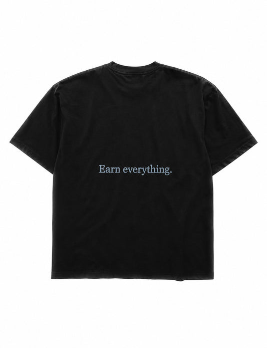 EARN EVERYTHING TEE